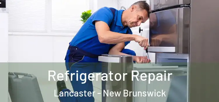 Refrigerator Repair Lancaster - New Brunswick