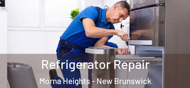 Refrigerator Repair Morna Heights - New Brunswick
