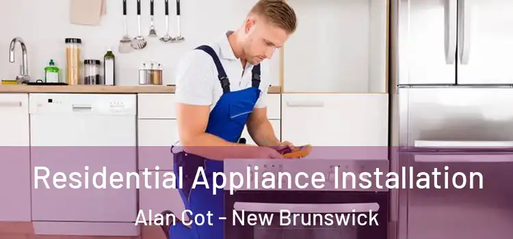 Residential Appliance Installation Alan Cot - New Brunswick
