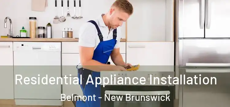 Residential Appliance Installation Belmont - New Brunswick