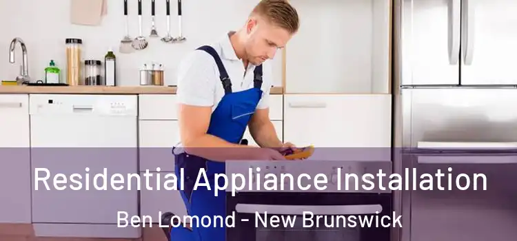 Residential Appliance Installation Ben Lomond - New Brunswick