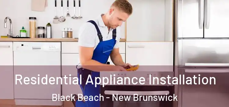 Residential Appliance Installation Black Beach - New Brunswick