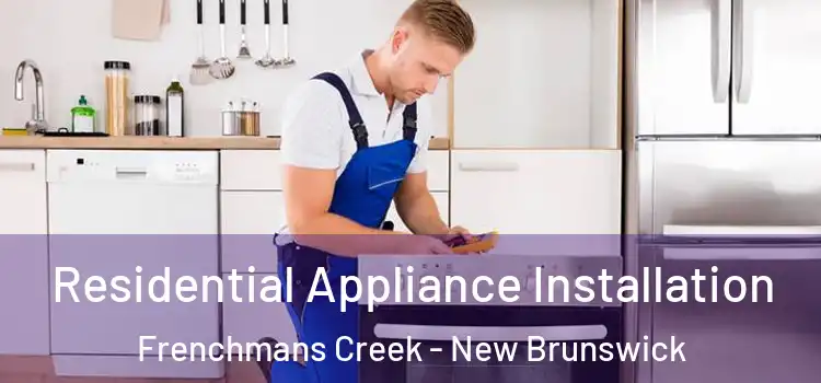 Residential Appliance Installation Frenchmans Creek - New Brunswick
