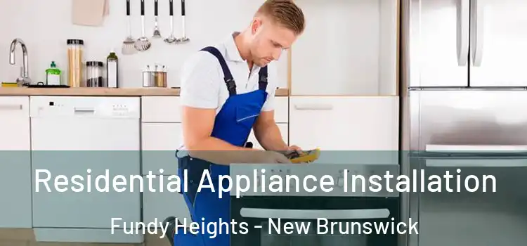 Residential Appliance Installation Fundy Heights - New Brunswick