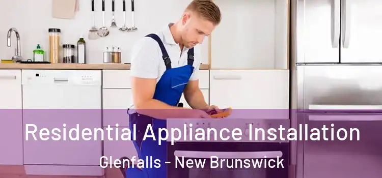 Residential Appliance Installation Glenfalls - New Brunswick