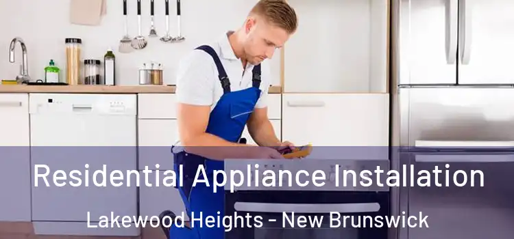 Residential Appliance Installation Lakewood Heights - New Brunswick