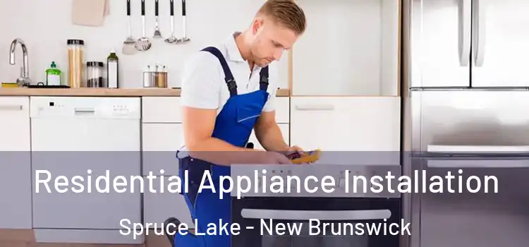 Residential Appliance Installation Spruce Lake - New Brunswick