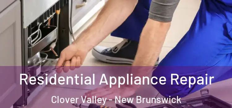 Residential Appliance Repair Clover Valley - New Brunswick