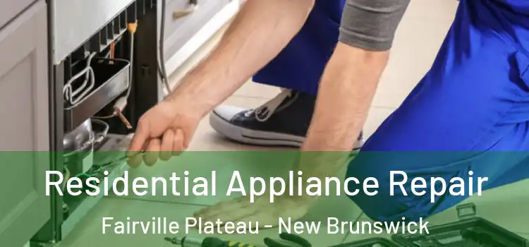 Residential Appliance Repair Fairville Plateau - New Brunswick