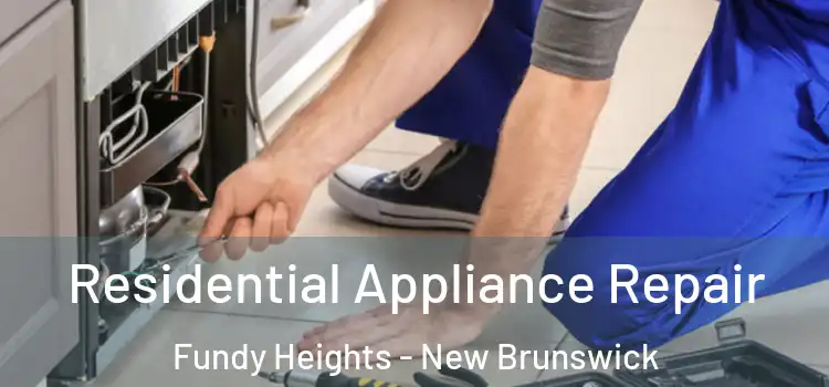 Residential Appliance Repair Fundy Heights - New Brunswick