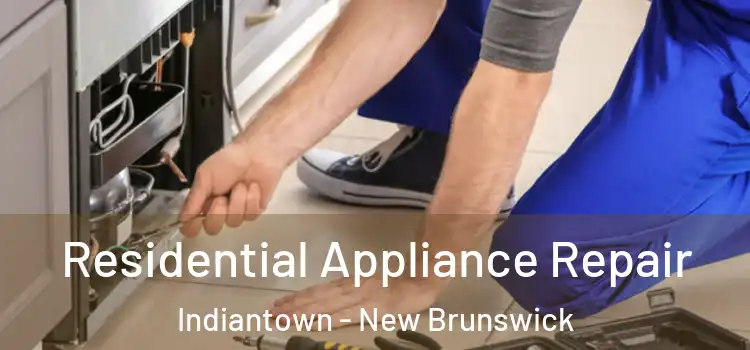 Residential Appliance Repair Indiantown - New Brunswick