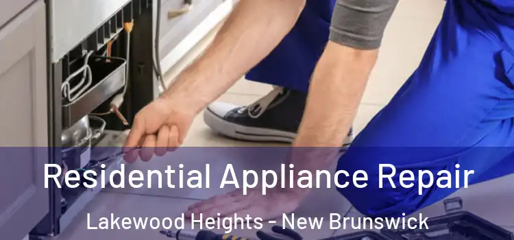 Residential Appliance Repair Lakewood Heights - New Brunswick