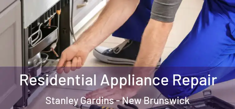 Residential Appliance Repair Stanley Gardins - New Brunswick
