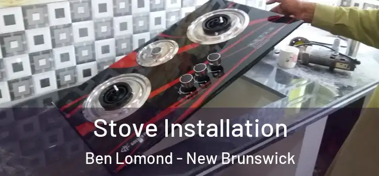 Stove Installation Ben Lomond - New Brunswick