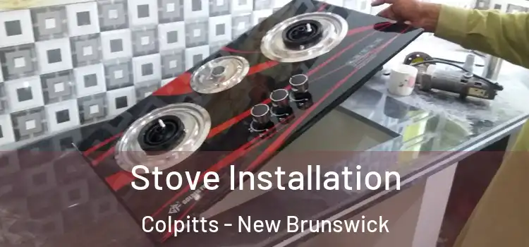 Stove Installation Colpitts - New Brunswick