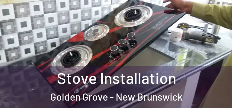 Stove Installation Golden Grove - New Brunswick