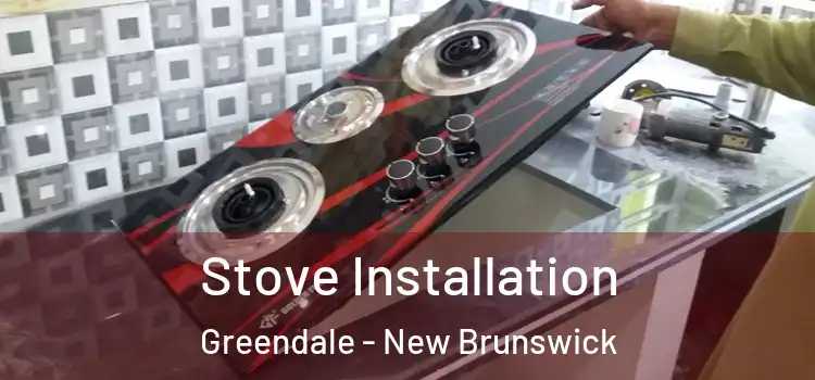 Stove Installation Greendale - New Brunswick