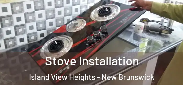Stove Installation Island View Heights - New Brunswick