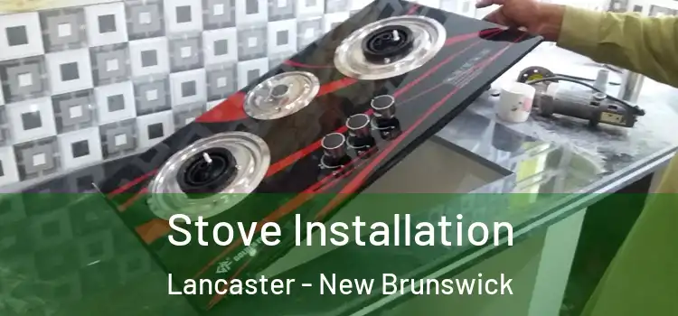 Stove Installation Lancaster - New Brunswick