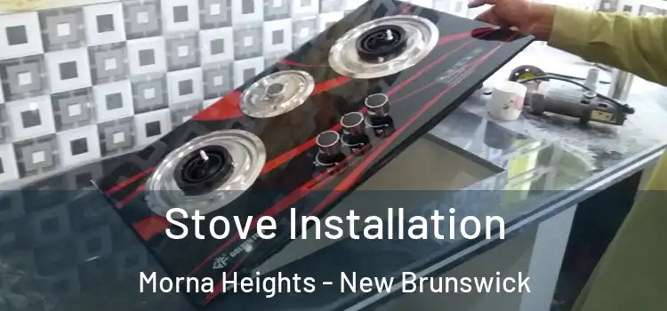 Stove Installation Morna Heights - New Brunswick