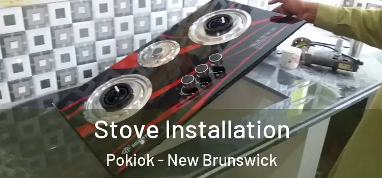 Stove Installation Pokiok - New Brunswick