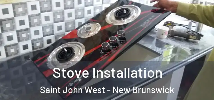 Stove Installation Saint John West - New Brunswick