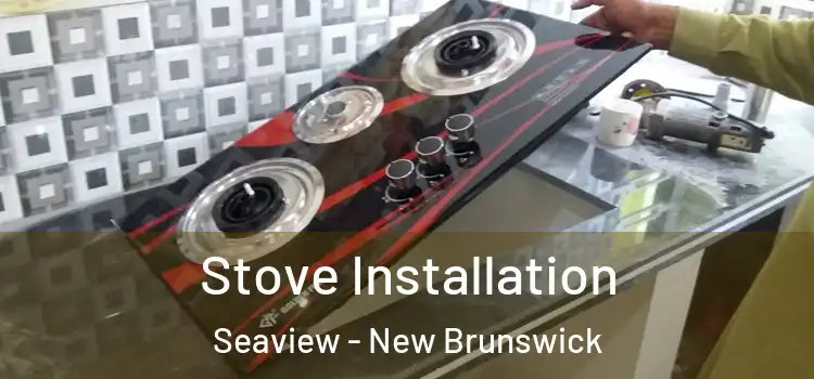 Stove Installation Seaview - New Brunswick