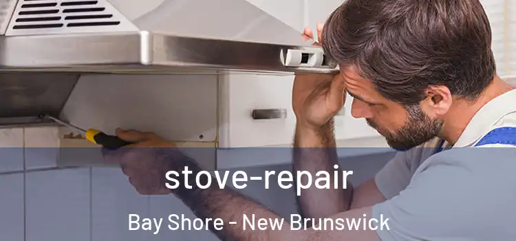 stove-repair Bay Shore - New Brunswick