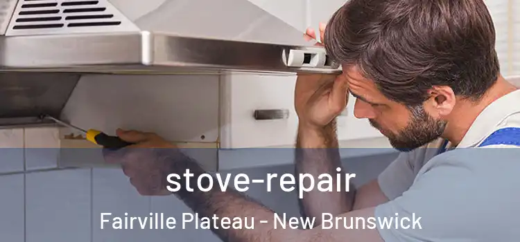 stove-repair Fairville Plateau - New Brunswick