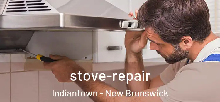 stove-repair Indiantown - New Brunswick