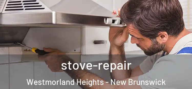 stove-repair Westmorland Heights - New Brunswick