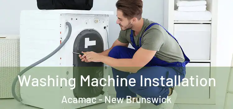Washing Machine Installation Acamac - New Brunswick