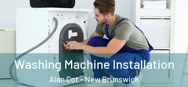 Washing Machine Installation Alan Cot - New Brunswick