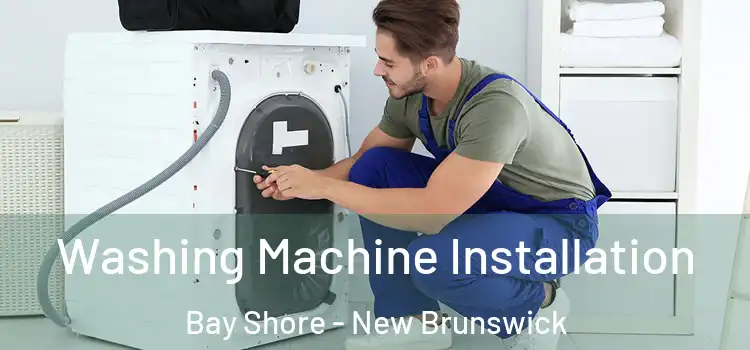 Washing Machine Installation Bay Shore - New Brunswick