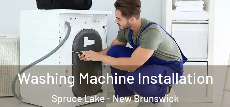 Washing Machine Installation Spruce Lake - New Brunswick