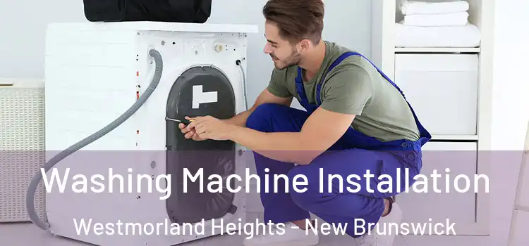 Washing Machine Installation Westmorland Heights - New Brunswick