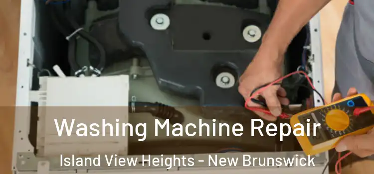 Washing Machine Repair Island View Heights - New Brunswick