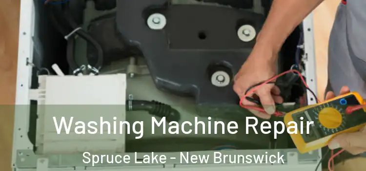 Washing Machine Repair Spruce Lake - New Brunswick